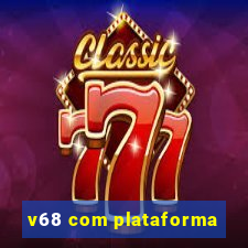 v68 com plataforma